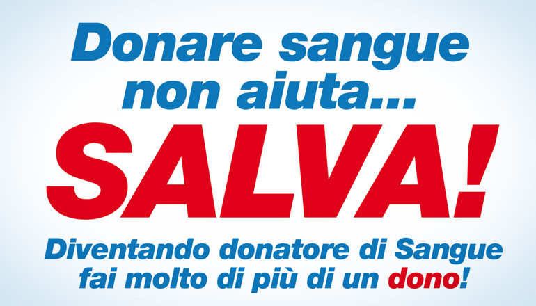Donare sangue non aiuta... SALVA!